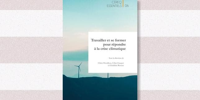 « Travailler et se former pour répondre à la crise climatique » : comment « écologiser » le travail ?